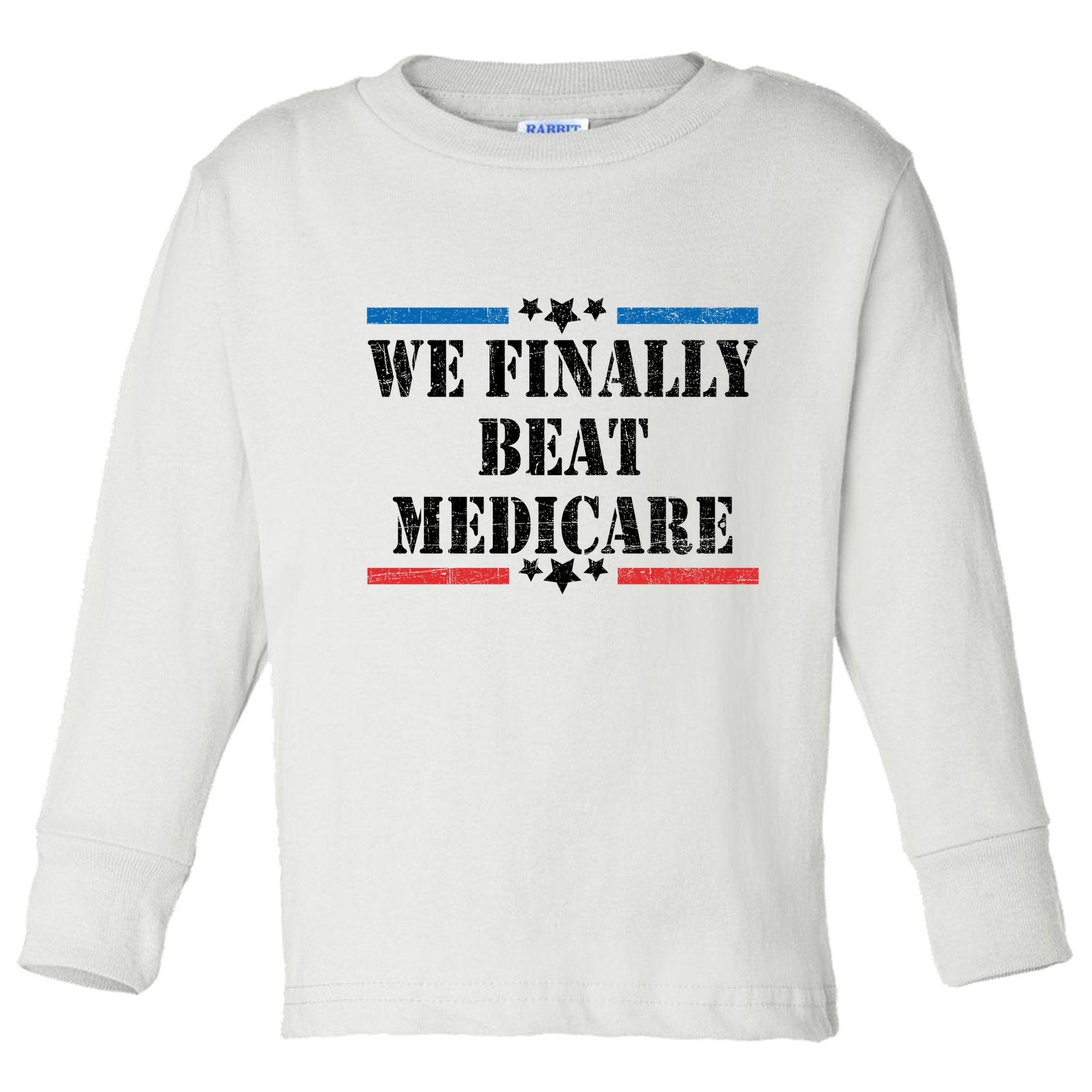 We Finally Beat Medicare Funny Political Toddler Long Sleeve Shirt