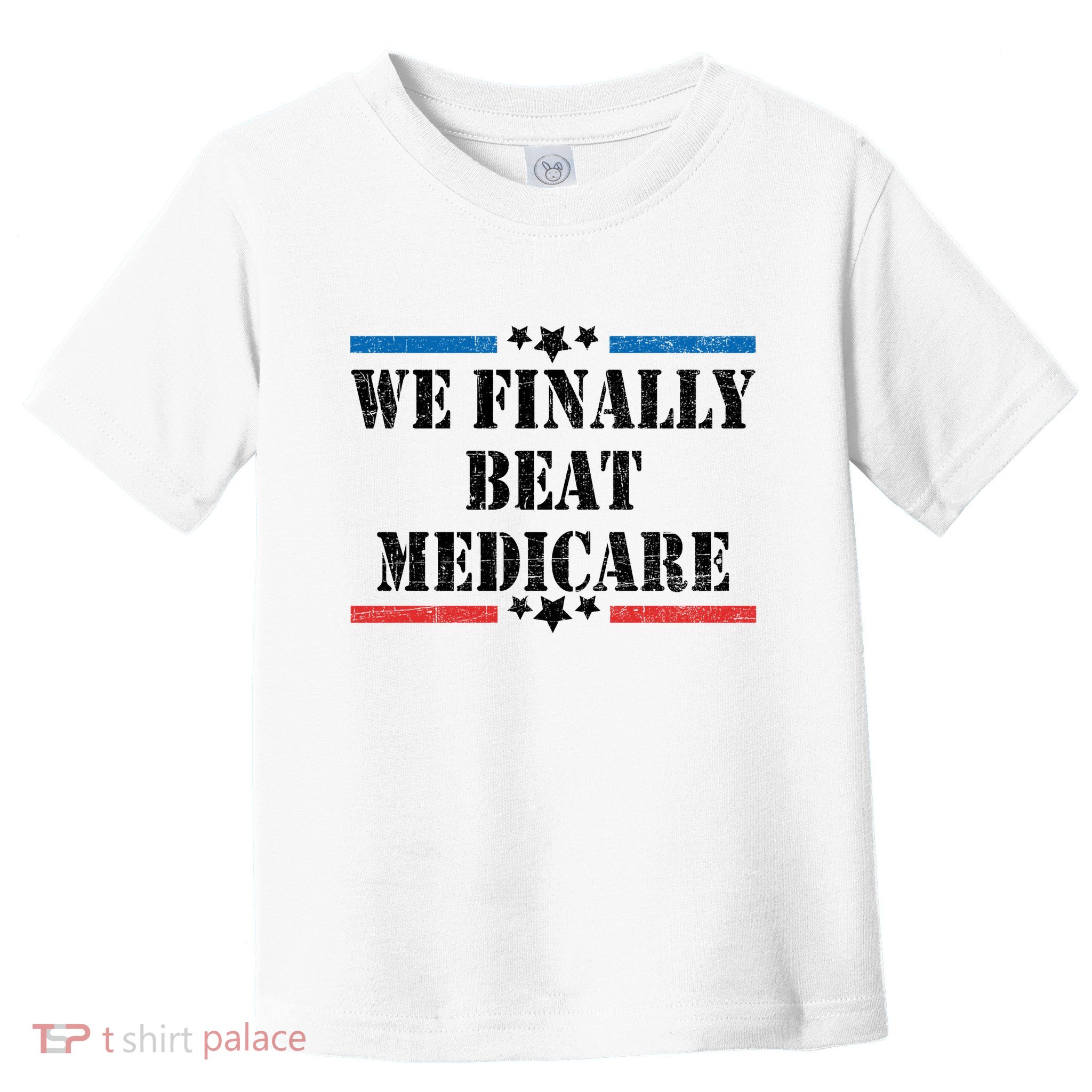We Finally Beat Medicare Funny Political Toddler T-Shirt