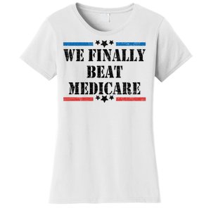 We Finally Beat Medicare Funny Political Women's T-Shirt