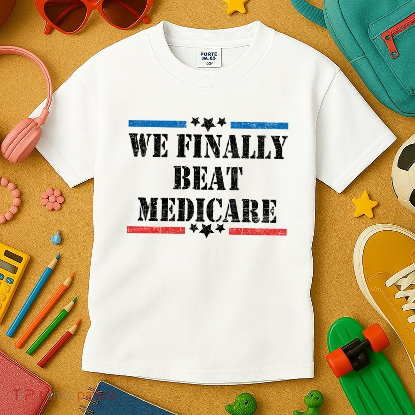 We Finally Beat Medicare Funny Political Kids T-Shirt