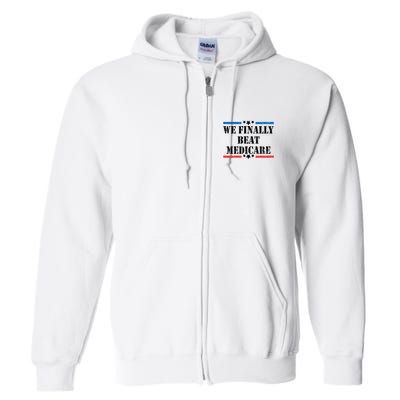 We Finally Beat Medicare Funny Political Full Zip Hoodie