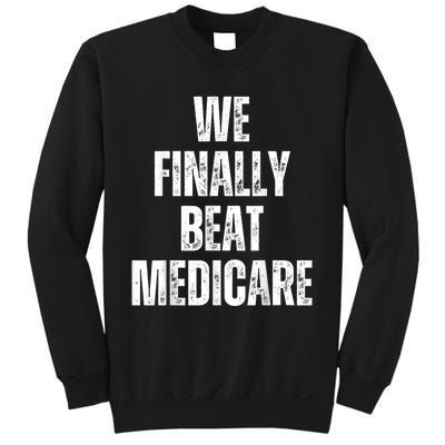 We Finally Beat Medicare Usa America Funny Meme Sweatshirt