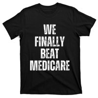 We Finally Beat Medicare Usa America Funny Meme T-Shirt