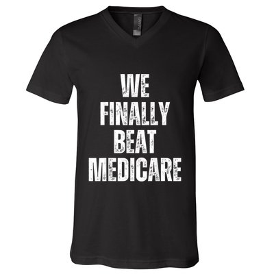 We Finally Beat Medicare Usa America Funny Meme V-Neck T-Shirt