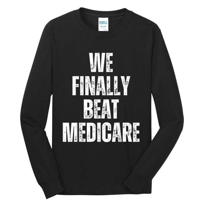 We Finally Beat Medicare Usa America Funny Meme Tall Long Sleeve T-Shirt