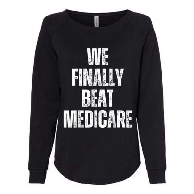 We Finally Beat Medicare Usa America Funny Meme Womens California Wash Sweatshirt