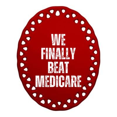 We Finally Beat Medicare Usa America Funny Meme Ceramic Oval Ornament