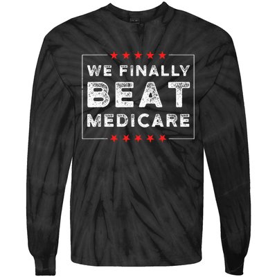 We Finally Beat Medicare Tie-Dye Long Sleeve Shirt