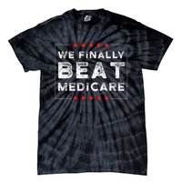 We Finally Beat Medicare Tie-Dye T-Shirt