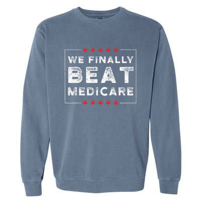 We Finally Beat Medicare Garment-Dyed Sweatshirt