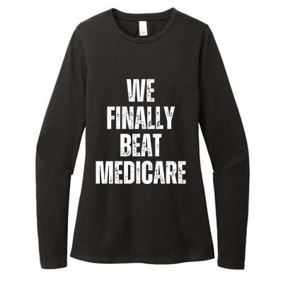 We Finally Beat Medicare Womens CVC Long Sleeve Shirt