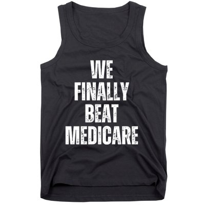 We Finally Beat Medicare Tank Top