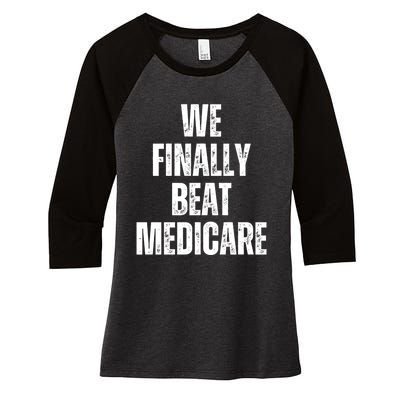 We Finally Beat Medicare Women's Tri-Blend 3/4-Sleeve Raglan Shirt