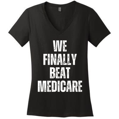 We Finally Beat Medicare Women's V-Neck T-Shirt