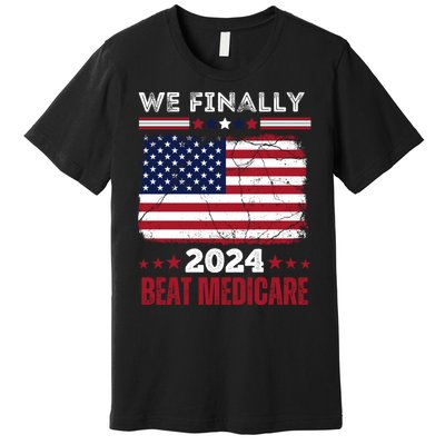 We Finally Beat Medicare Premium T-Shirt