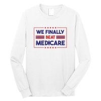 We Finally Beat Medicare Funny Gift Long Sleeve Shirt