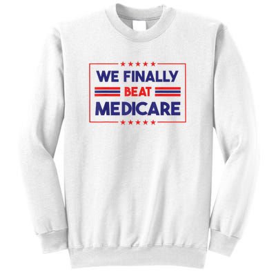 We Finally Beat Medicare Funny Gift Sweatshirt