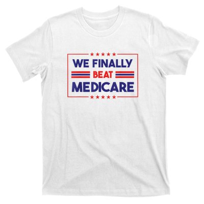 We Finally Beat Medicare Funny Gift T-Shirt