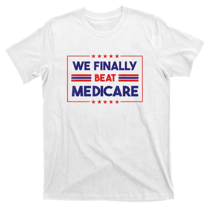 We Finally Beat Medicare Funny Gift T-Shirt