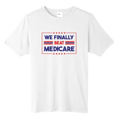 We Finally Beat Medicare Funny Gift Tall Fusion ChromaSoft Performance T-Shirt