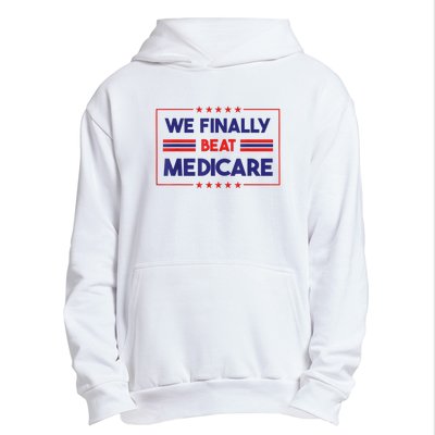 We Finally Beat Medicare Funny Gift Urban Pullover Hoodie