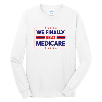 We Finally Beat Medicare Funny Gift Tall Long Sleeve T-Shirt