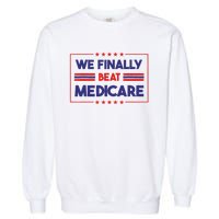 We Finally Beat Medicare Garment-Dyed Sweatshirt