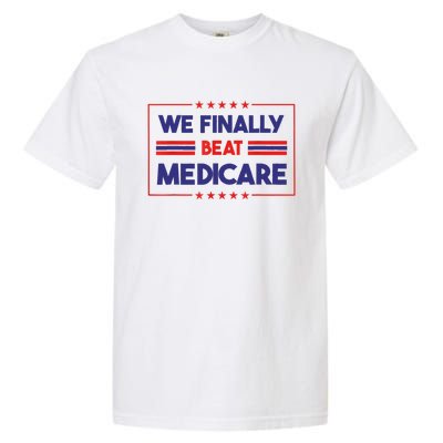 We Finally Beat Medicare Garment-Dyed Heavyweight T-Shirt