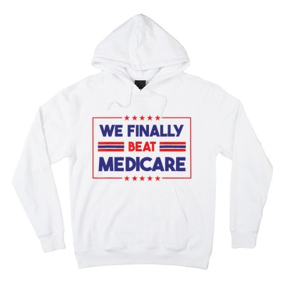 We Finally Beat Medicare Hoodie