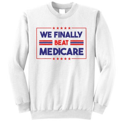 We Finally Beat Medicare Sweatshirt