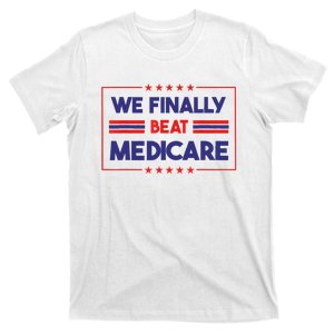 We Finally Beat Medicare T-Shirt