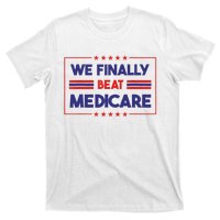 We Finally Beat Medicare T-Shirt