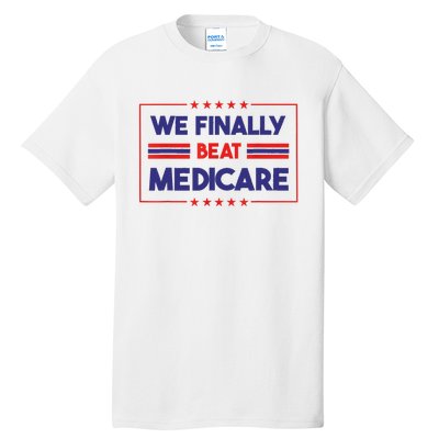 We Finally Beat Medicare Tall T-Shirt