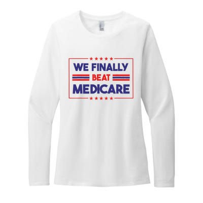 We Finally Beat Medicare Womens CVC Long Sleeve Shirt