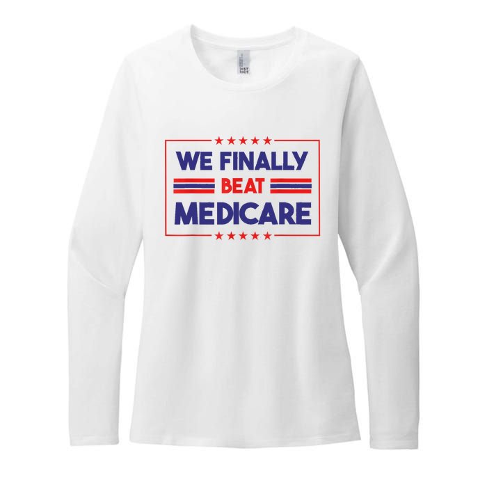 We Finally Beat Medicare Womens CVC Long Sleeve Shirt