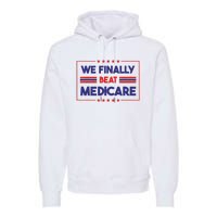 We Finally Beat Medicare Premium Hoodie