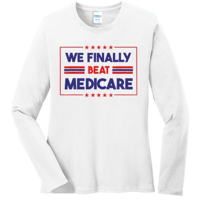 We Finally Beat Medicare Ladies Long Sleeve Shirt