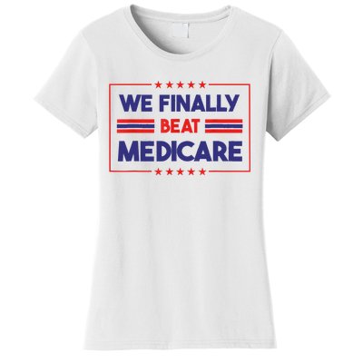 We Finally Beat Medicare Women's T-Shirt