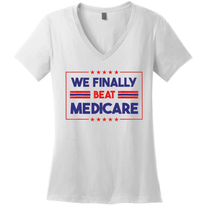 We Finally Beat Medicare Women's V-Neck T-Shirt