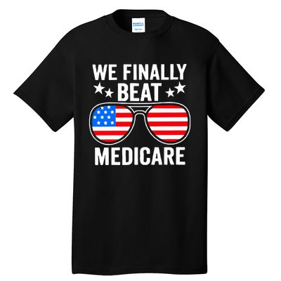 We Finally Beat Medicare Tall T-Shirt