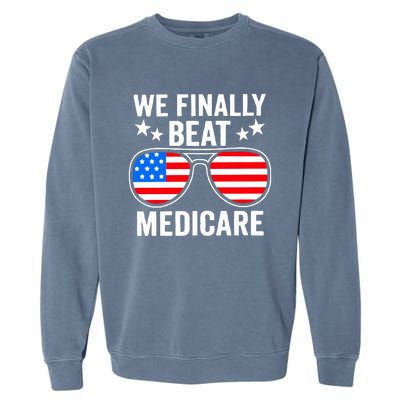 We Finally Beat Medicare Garment-Dyed Sweatshirt