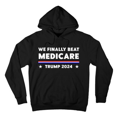 We Finally Beat Medicare Trump 2024 Hoodie