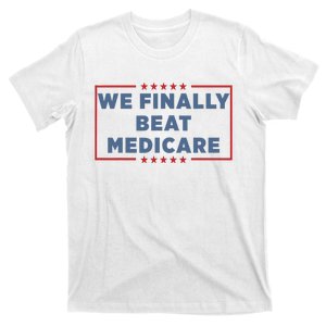 We Finally Beat Medicare T-Shirt