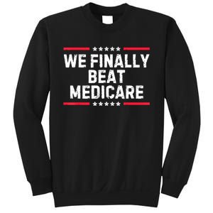 We Finally Beat Medicare Sweatshirt