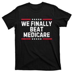 We Finally Beat Medicare T-Shirt