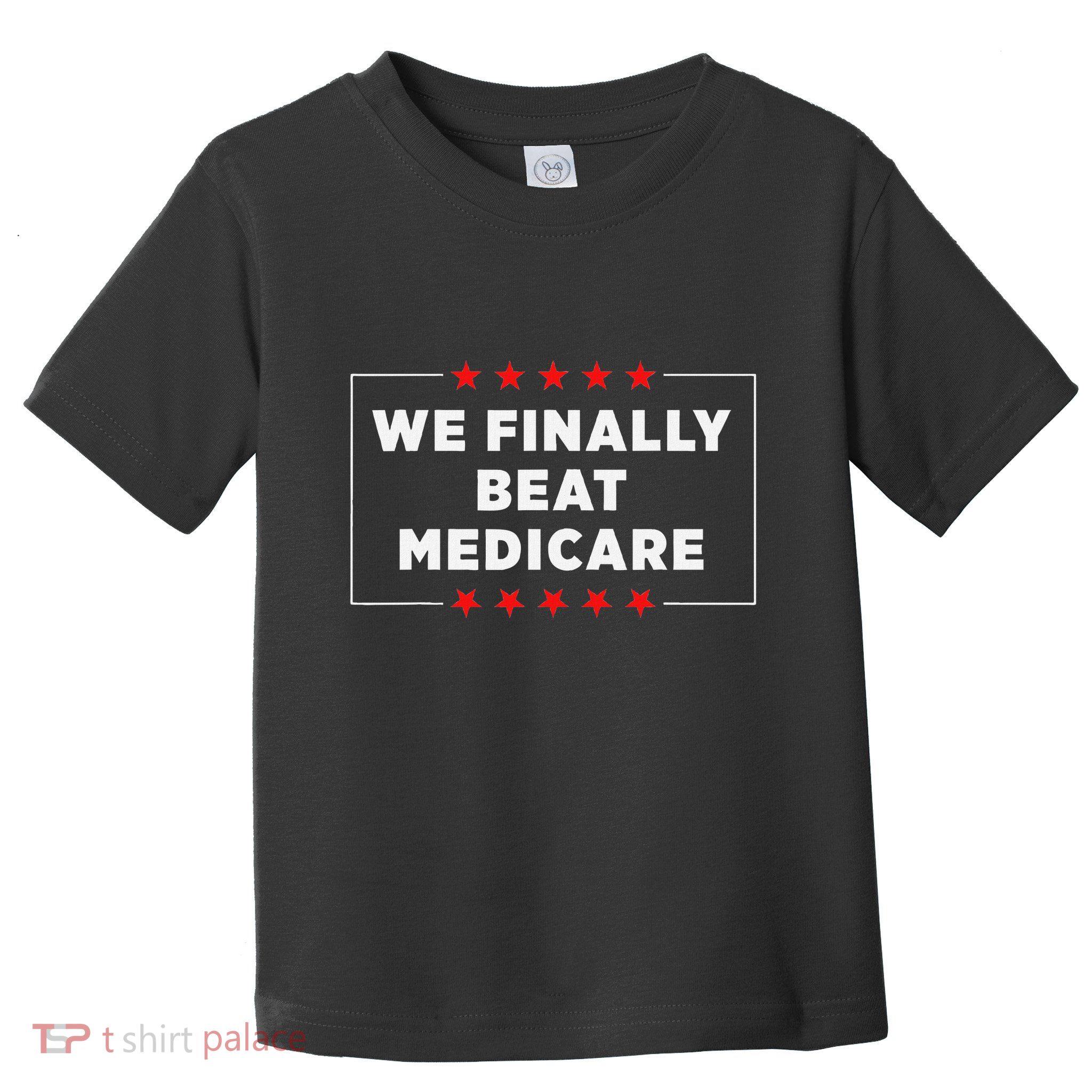We Finally Beat Medicare Humorous Toddler T-Shirt