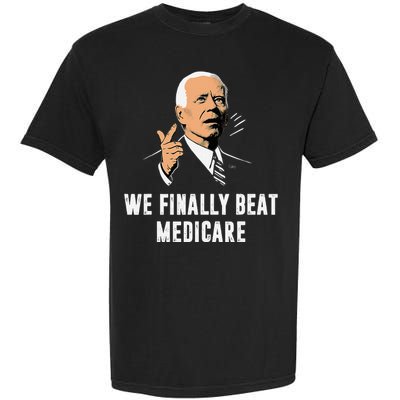 We Finally Beat Medicare Funny Antibiden Garment-Dyed Heavyweight T-Shirt