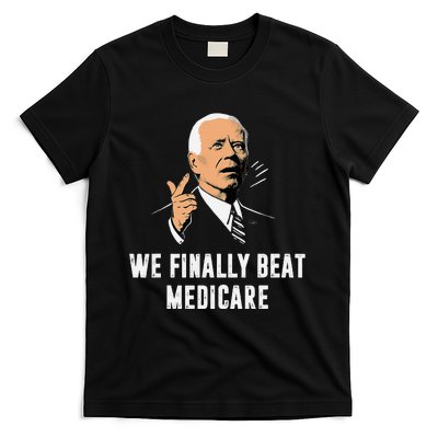 We Finally Beat Medicare Funny Antibiden T-Shirt