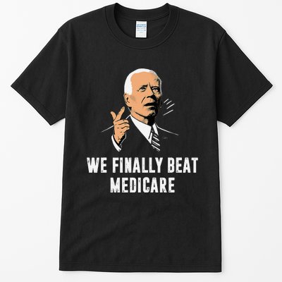 We Finally Beat Medicare Funny Antibiden Tall T-Shirt