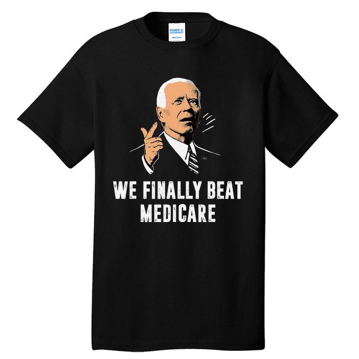 We Finally Beat Medicare Funny Antibiden Tall T-Shirt